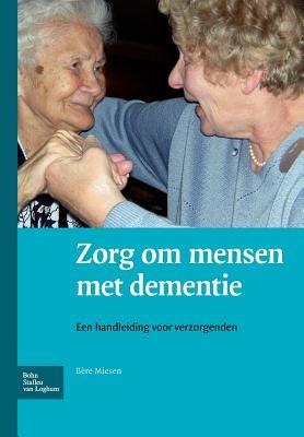 Zorg Om Mensen Met Dementie: Een Handleiding Voor Verzorgenden - B Miesen - cover