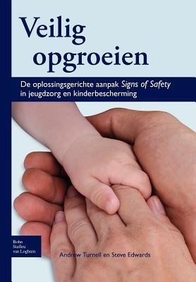 Veilig Opgroeien: de Oplossingsgerichte Aanpak Signs of Safety in Jeugdzorg En Kinderbescherming - Andrew Turnell,Steve Edwards - cover
