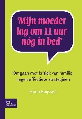 Mijn Moeder Lag Om 11 Uur Nóg in Bed: Omgaan Met Kritiek Van Familie: Negen Effectieve Strategieën - Huub Buijssen - cover