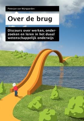 Over de Brug: Discours Over Het Duaal Wetenschappelijk Onderwijs - H Houët - cover