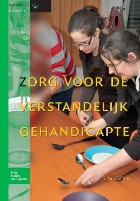 Zorg Voor de Verstandelijk Gehandicapte: Basiswerken Verpleging En Verzorging - Y Van De Ven - cover