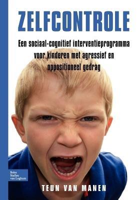 Zelfcontrole: Een Sociaal Cognitief Interventieprogramma Voor Kinderen Met Agressief/Oppositioneel Gedrag - T G Van Manen - cover