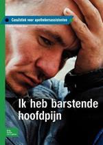 Ik Heb Barstende Hoofdpijn: Casuïstiek Voor Apothekersassistenten
