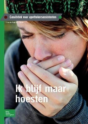 Ik Blijf Maar Hoesten: Casuïstiek Voor Apothekersassistenten - S Van Der Krogt,A Starink - cover