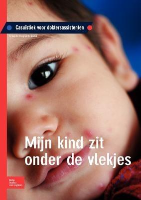 Mijn Kind Zit Onder de Vlekjes: Casuïstiek Voor Doktersassistenten - S Van Der Krogt,A Starink - cover