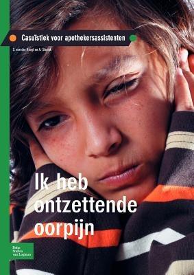Ik Heb Ontzettende Oorpijn: Casuïstiek Voor Apothekersassistenten - S Van Der Krogt,A Starink - cover