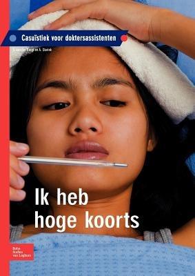 Ik Heb Hoge Koorts: Casuïstiek Voor Doktersassistenten - S Van Der Krogt,A Starink - cover