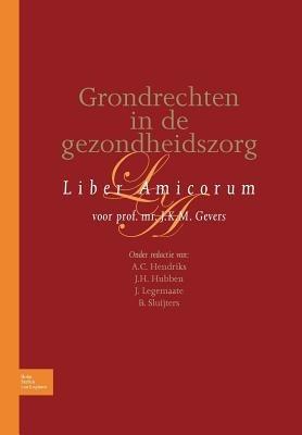 Grondrechten in de Gezondheidszorg: Liber Amicorum Voor Prof. Mr. J.K.M. Gevers - A C Hendriks - cover