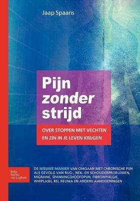 Pijn Zonder Strijd: Over Stoppen Met Vechten En Zin in Je Leven Krijgen - Jaap Spaans - cover