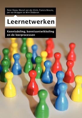 Leernetwerken: Kennisdeling, Kennisontwikkeling En de Leerprocessen - Peter Sloep,Marcel Van Der Klink,Francis Brouns - cover
