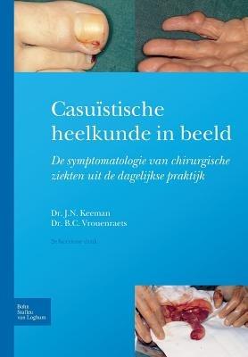 Casu?stische Heelkunde in Beeld: Symptomatologie Van Chirurgische Ziekten in de Dagelijkse Praktijk - J N Keeman,Bart Cornelius Vrouenraets - cover