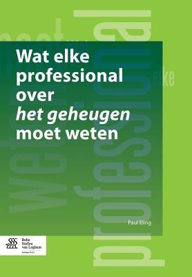 Wat Elke Professional Over Het Geheugen Moet Weten - Paul Eling - cover