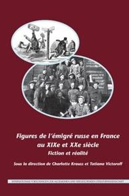 Figures de l'Emigre Russe en France au XIXe et XXe Siecle: Fiction et Realite - cover