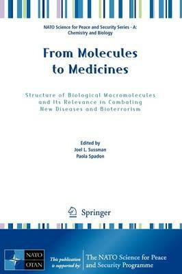 From Molecules to Medicines: Structure of Biological Macromolecules and Its Relevance in Combating New Diseases and Bioterrorism - cover
