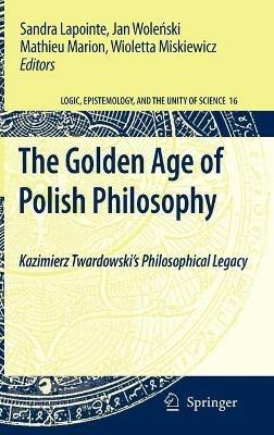The Golden Age of Polish Philosophy: Kazimierz Twardowski's Philosophical Legacy - cover