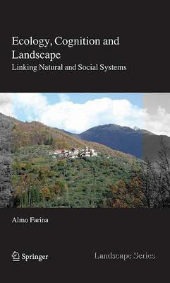 Ecology, Cognition and Landscape: Linking Natural and Social Systems - Almo Farina - cover