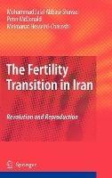 The Fertility Transition in Iran: Revolution and Reproduction - Mohammad Jalal Abbasi-Shavazi,Peter McDonald,Meimanat Hosseini-Chavoshi - cover