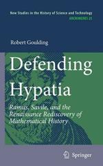 Defending Hypatia: Ramus, Savile, and the Renaissance Rediscovery of Mathematical History