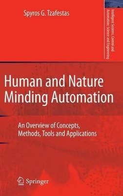 Human and Nature Minding Automation: An Overview of Concepts, Methods, Tools and Applications - Spyros G. Tzafestas - cover