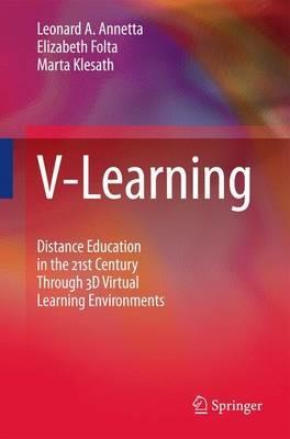 V-Learning: Distance Education in the 21st Century Through 3D Virtual Learning Environments - Leonard A. Annetta,Elizabeth Folta,Marta Klesath - cover