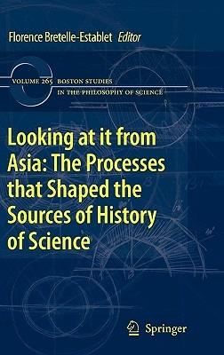 Looking at it from Asia: the Processes that Shaped the Sources of History of  Science - cover