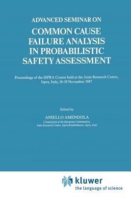Advanced Seminar on Common Cause Failure Analysis in Probabilistic Safety Assessment: Proceedings of the ISPRA Course held at the Joint Research Centre, Ispra, Italy, 16–19 November 1987 - cover