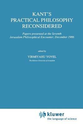 Kant’s Practical Philosophy Reconsidered: Papers presented at the Seventh Jerusalem Philosophical Encounter, December 1986 - cover