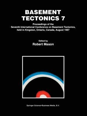 Basement Tectonics 7: Proceedings of the Seventh International Conference on Basement Tectonics, held in Kingston, Ontario, Canada, August 1987 - cover