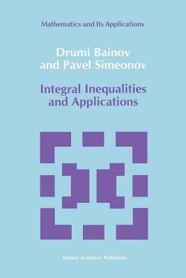 Integral Inequalities and Applications - D.D. Bainov,P.S Simeonov - cover