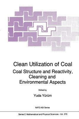 Clean Utilization of Coal: Coal Structure and Reactivity, Cleaning and Environmental Aspects - cover