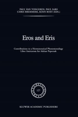 Eros and Eris: Contributions to a Hermeneutical Phenomenology Liber Amicorum for Adriaan Peperzak - cover