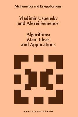 Algorithms: Main Ideas and Applications - Vladimir Uspensky,A.L. Semenov - cover
