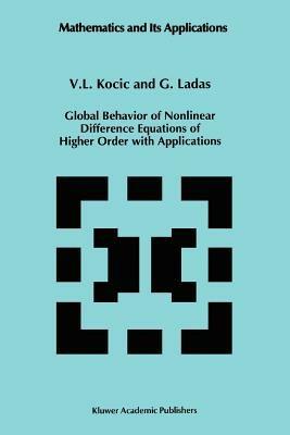 Global Behavior of Nonlinear Difference Equations of Higher Order with Applications - V.L. Kocic,G. Ladas - cover