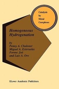Homogeneous Hydrogenation - P.A. Chaloner,M.A. Esteruelas,Ferenc Joó - cover