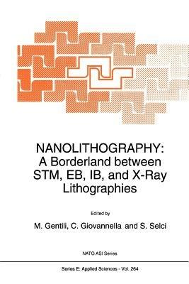 Nanolithography: A Borderland between STM, EB, IB, and X-Ray Lithographies - cover