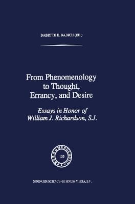 From Phenomenology to Thought, Errancy, and Desire: Essays in Honor of William J. Richardson, S.J. - cover