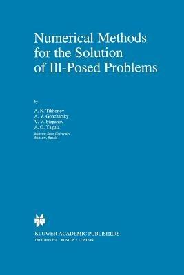 Numerical Methods for the Solution of Ill-Posed Problems - A.N. Tikhonov,A. Goncharsky,V.V. Stepanov - cover