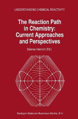 The Reaction Path in Chemistry: Current Approaches and Perspectives - cover