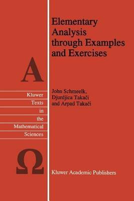 Elementary Analysis through Examples and Exercises - John Schmeelk,Djurdjica Takaci,Arpad Takaci - cover