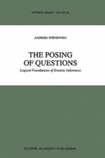 The Posing of Questions: Logical Foundations of Erotetic Inferences