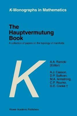 The Hauptvermutung Book: A Collection of Papers on the Topology of Manifolds - A.A. Ranicki,A.J. Casson,D.P. Sullivan - cover