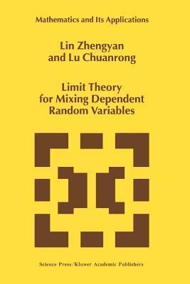 Limit Theory for Mixing Dependent Random Variables - Lin Zhengyan,Lu Chuanrong - cover