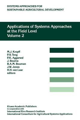 Applications of Systems Approaches at the Field Level: Volume 2: Proceedings of the Second International Symposium on Systems Approaches for Agricultural Development, held at IRRI, Los Baños, Philippines, 6–8 December 1995 - cover