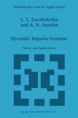 Dynamic Impulse Systems: Theory and Applications - S.T. Zavalishchin,A.N. Sesekin - cover