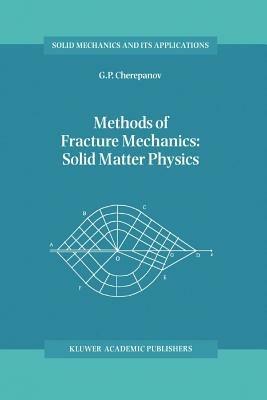 Methods of Fracture Mechanics: Solid Matter Physics - G.P. Cherepanov - cover