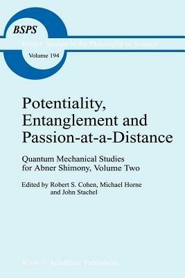 Potentiality, Entanglement and Passion-at-a-Distance: Quantum Mechanical Studies for Abner Shimony, Volume Two - cover