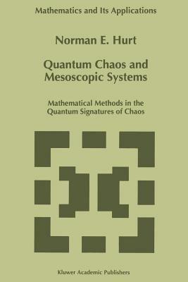 Quantum Chaos and Mesoscopic Systems: Mathematical Methods in the Quantum Signatures of Chaos - N.E. Hurt - cover