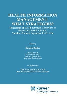 Health Information Management: What Strategies?: Proceedings of the 5th European Conference of Medical and Health Libraries, Coimbra, Portugal, September 18–21, 1996 - cover
