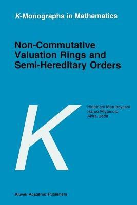 Non-Commutative Valuation Rings and Semi-Hereditary Orders - H. Marubayashi,Haruo Miyamoto,Akira Ueda - cover