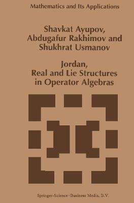 Jordan, Real and Lie Structures in Operator Algebras - Sh. Ayupov,Abdugafur Rakhimov,Shukhrat Usmanov - cover
